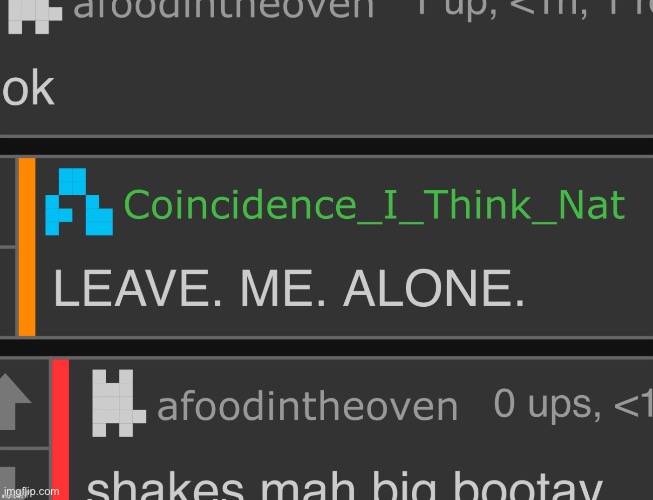 LEAVE. ME. ALONE. | image tagged in leave me alone | made w/ Imgflip meme maker