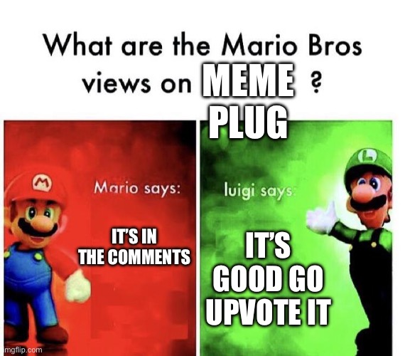 Mario Bros Views | Meme plug; It’s good go upvote it; It’s in the comments | image tagged in mario bros views | made w/ Imgflip meme maker
