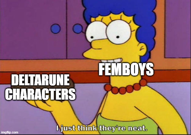 :3 | femboys; deltarune characters | image tagged in i just think they're neat | made w/ Imgflip meme maker