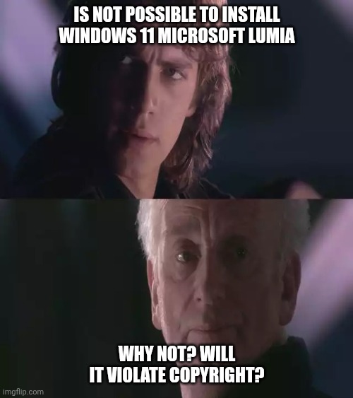 Is Not Possible | Is not Possible to Install Windows 11 Microsoft Lumia; Why not? will it violate copyright? | image tagged in is it possible to learn this power,is not possible,is possible,mission impossible | made w/ Imgflip meme maker