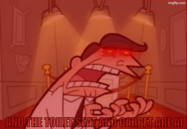 AND THE TOILET SEAT AND CARPET ARE AI | made w/ Imgflip meme maker