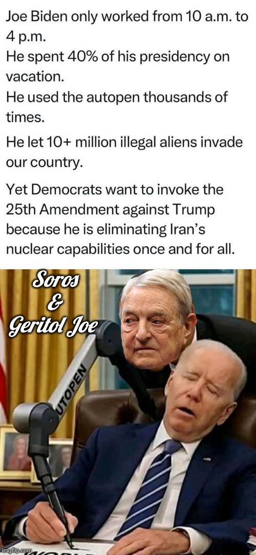 Joe Biden's record speaks for itself | Soros &
Geritol Joe | image tagged in sleepy joe autopen,george soros | made w/ Imgflip meme maker