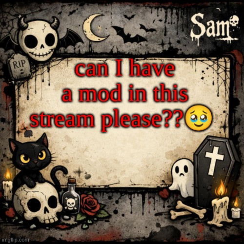sam's announcement temp #3 | can I have a mod in this stream please??🥹 | image tagged in sam's announcement temp 3 | made w/ Imgflip meme maker