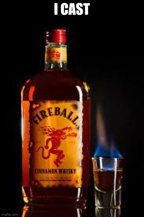 cast fireball | i cast | image tagged in fireball | made w/ Imgflip meme maker