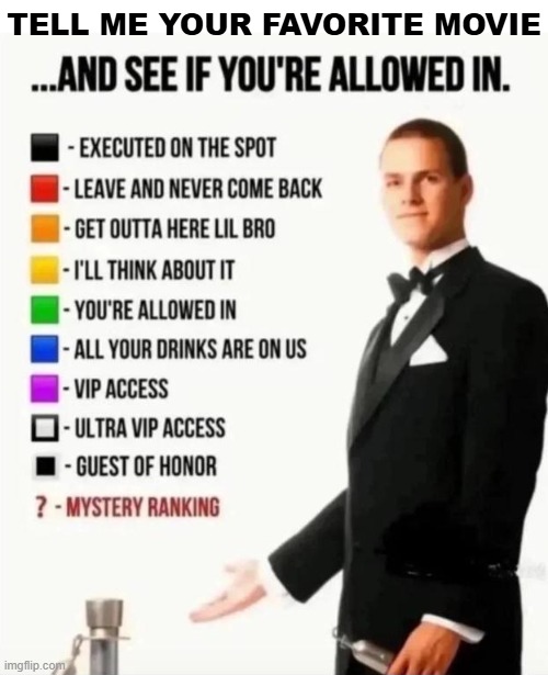 Mine's is Forrest Gump quickly followed by Interstellar | tell me your favorite movie | image tagged in and see if you're allowed in,movies,movie,films,lol so funny,waiting skeleton | made w/ Imgflip meme maker