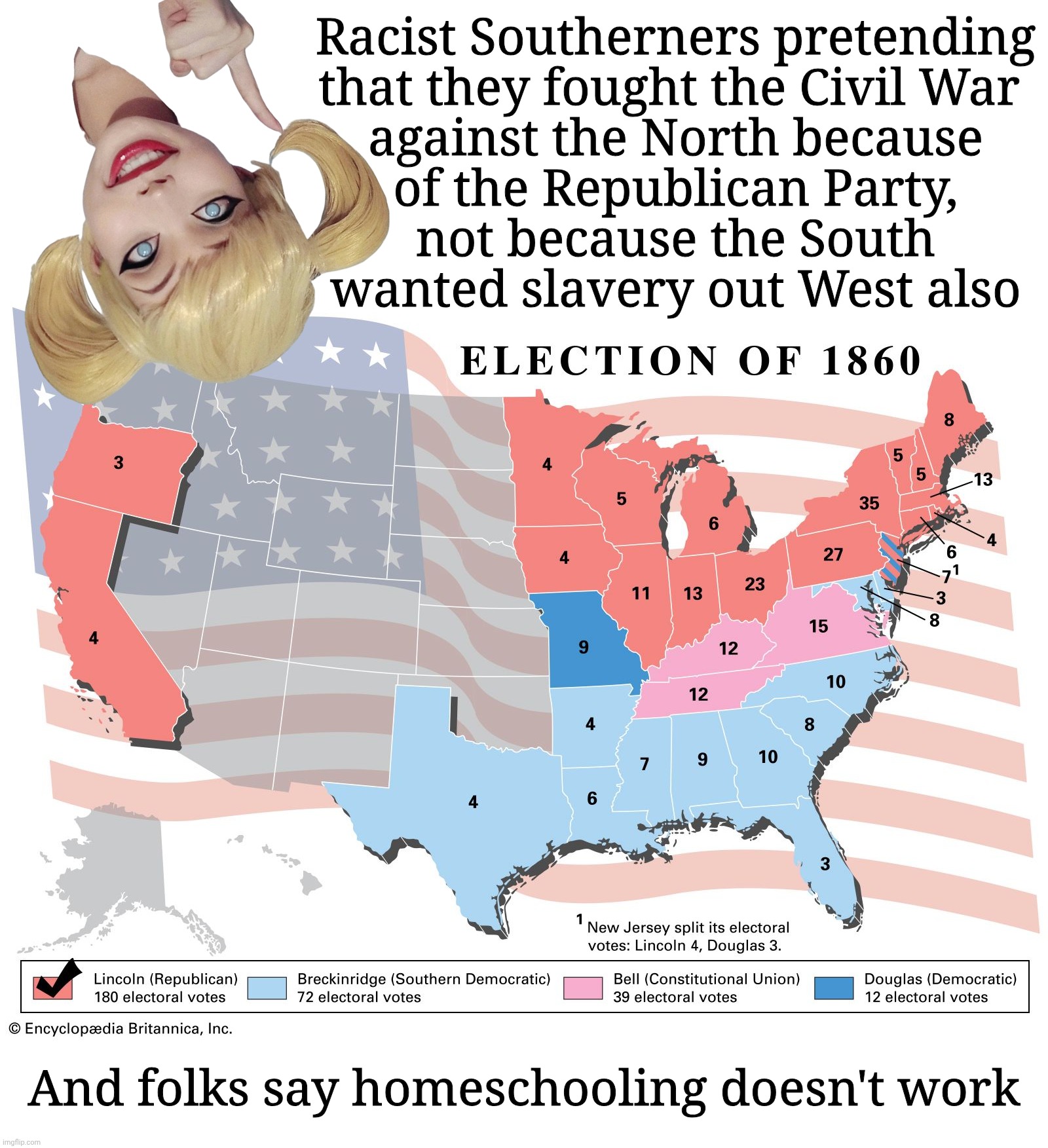 And it's always the racist ones pretending that the Democratic Party made them do it. How sad for their proto-Nazi grandparents | Racist Southerners pretending
that they fought the Civil War 
against the North because
of the Republican Party,
not because the South
wanted slavery out West also; And folks say homeschooling doesn't work | image tagged in 1860 election map,the civil war,north versus south,party versus party,there were two democratic parties then,maga hypocrisy | made w/ Imgflip meme maker
