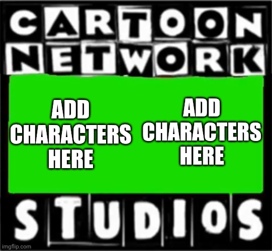 Cartoon Network Studios 2001 Logo Template Example | ADD CHARACTERS HERE; Add Characters Here | image tagged in cartoon network studios green screen 2001-2003 | made w/ Imgflip meme maker
