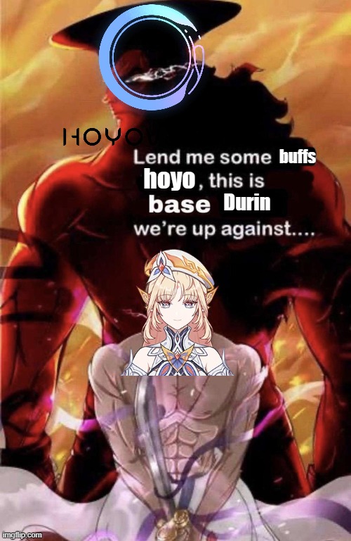 lend me some buffs hoyo | buffs; hoyo; Durin | image tagged in lend me some haki oden | made w/ Imgflip meme maker