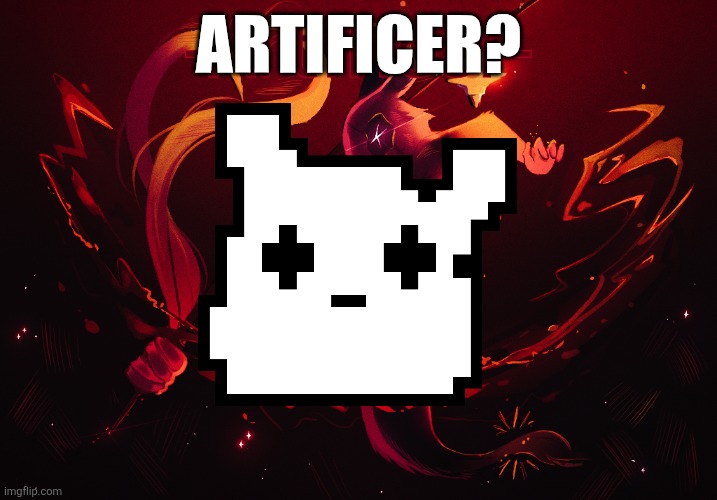 -Artificer- | Artificer? | image tagged in -artificer- | made w/ Imgflip meme maker