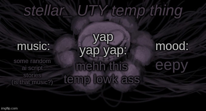 afterlife | eepy; some random ai script stories (is that music?); mehh this temp lowk ass | image tagged in afterlife | made w/ Imgflip meme maker