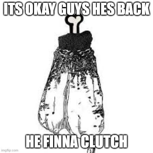Gojo | Its okay guys hes back; he finna clutch | made w/ Imgflip meme maker