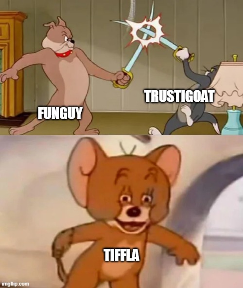 Basically the leaderboard rn | Trustigoat; Funguy; Tiffla | image tagged in tom and spike fighting | made w/ Imgflip meme maker