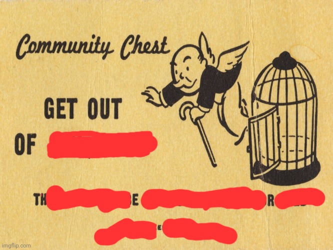 image tagged in get out of jail free card monopoly | made w/ Imgflip meme maker