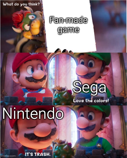 I wonder how many people has been hired by Sega after making man-made game. | Fan-made game; Sega; Nintendo | image tagged in bowser's art meme,nintendo,sega | made w/ Imgflip meme maker