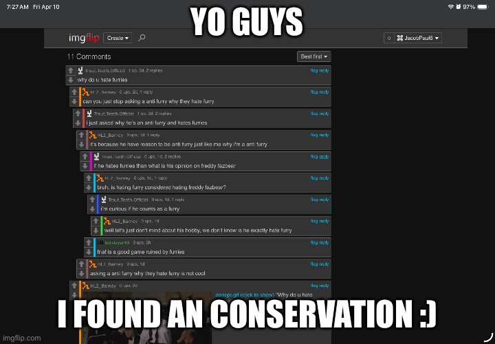Yo guys; I found an conservation :) | made w/ Imgflip meme maker