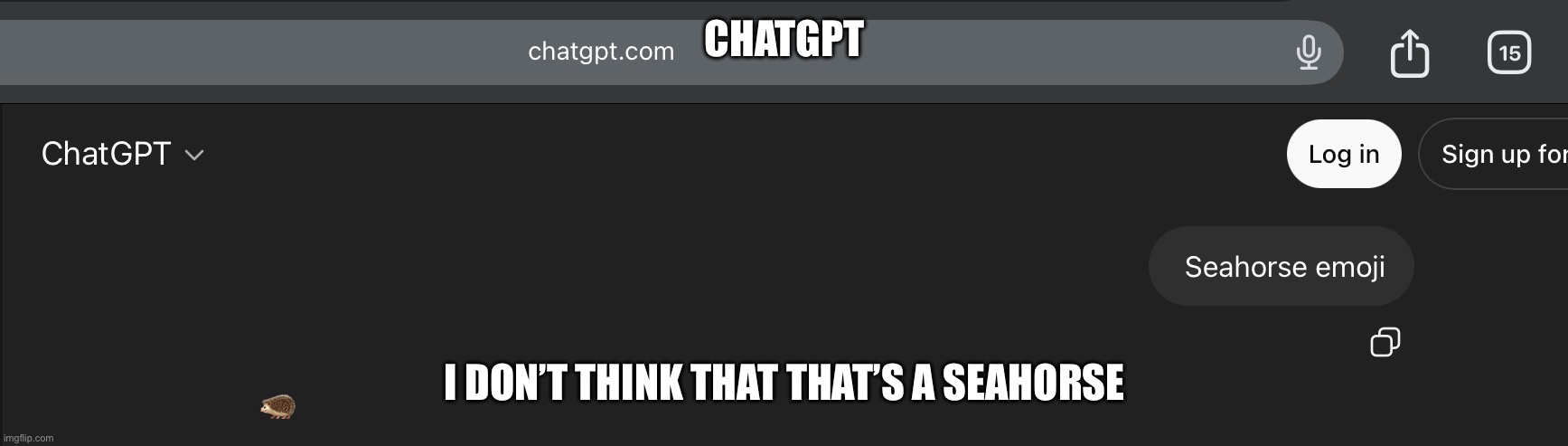 Bro what | Chatgpt; I don’t think that that’s a seahorse | made w/ Imgflip meme maker