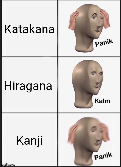 Panik Kalm Panik Meme | Katakana; Hiragana; Kanji | image tagged in memes,panik kalm panik | made w/ Imgflip meme maker