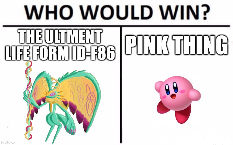 Who Would Win? Meme | the ultment life form ID-F86; pink thing | image tagged in memes,who would win | made w/ Imgflip meme maker