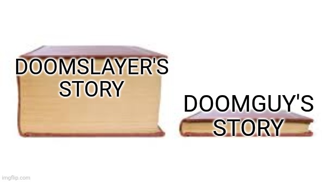 Big book small book | Doomslayer's story; Doomguy's story | image tagged in big book small book | made w/ Imgflip meme maker