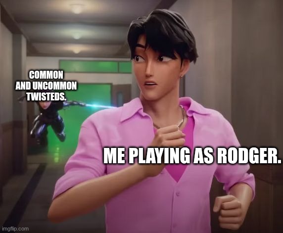 R E A L | Common and Uncommon twisteds. Me playing as Rodger. | image tagged in jinu running from rumi,kpop demon hunters,dandy's world | made w/ Imgflip meme maker