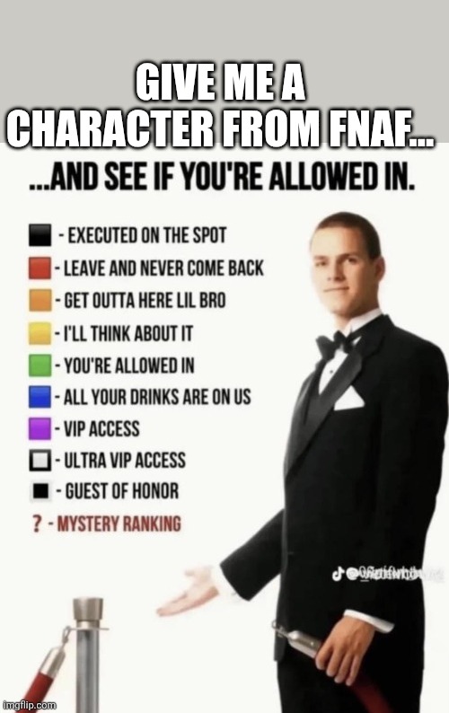 See if your allowed in. | Give me a character from FNaF... | image tagged in see if your allowed in | made w/ Imgflip meme maker