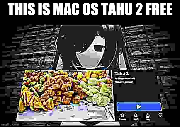 This is mac os tahu 2 free | made w/ Imgflip meme maker