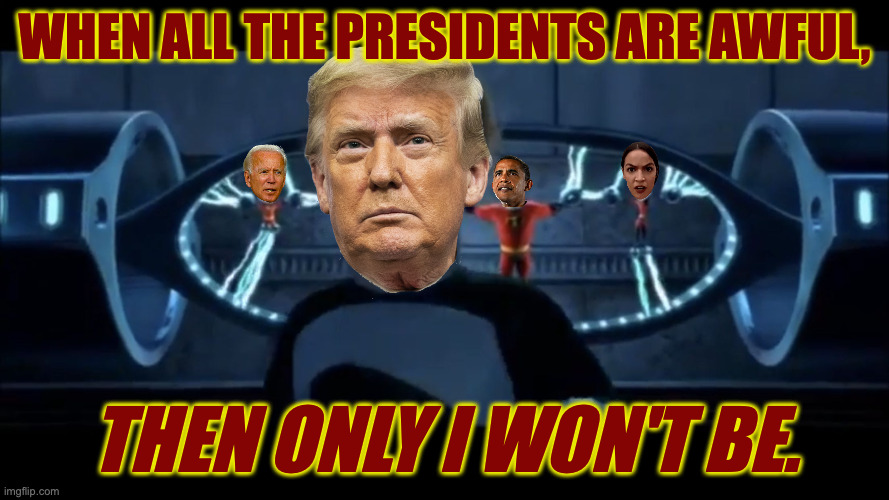 Trump logic. | when all the presidents are awful, then only i won't be. | image tagged in syndrome everyone s super,memes,trump logic | made w/ Imgflip meme maker