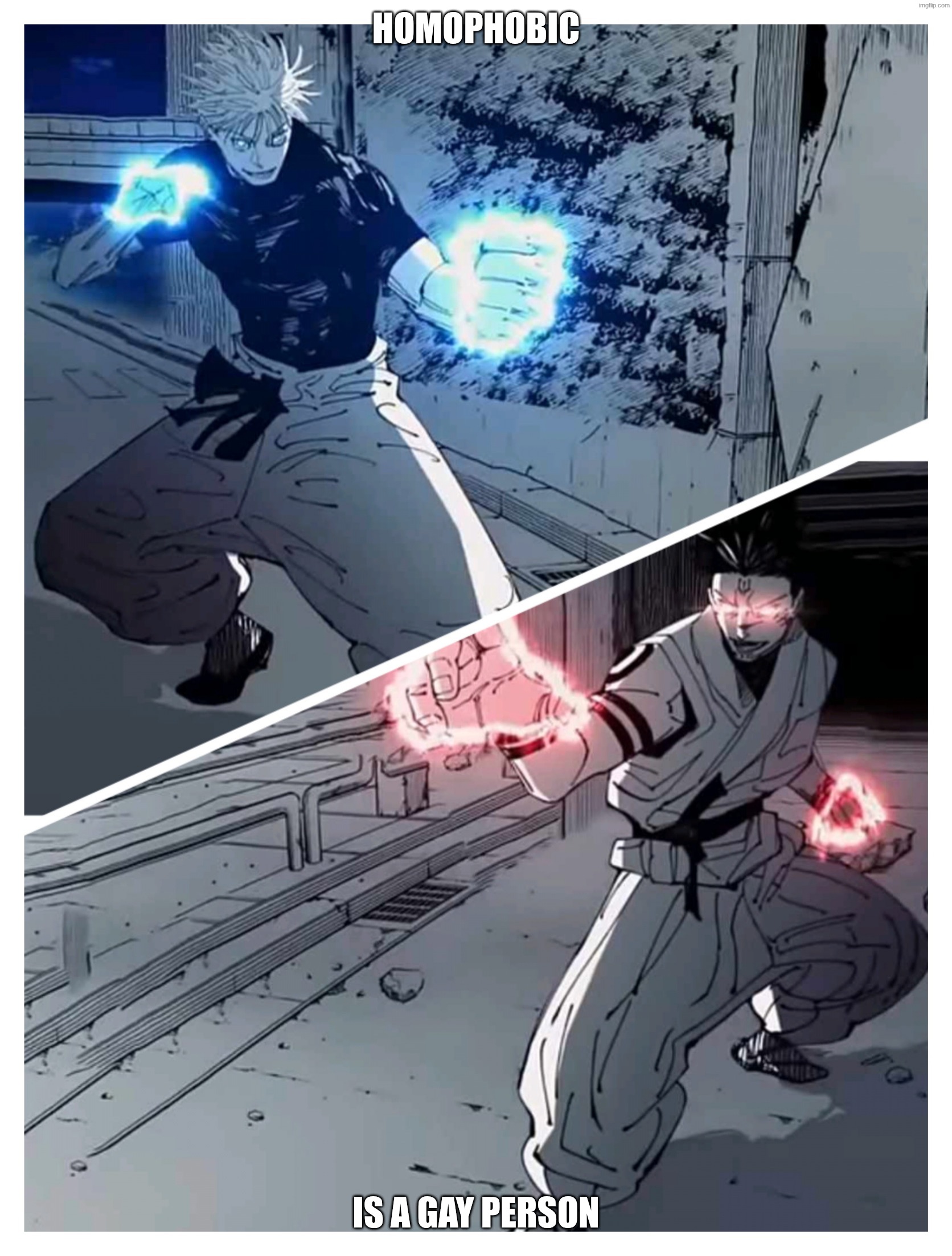 gojo vs sukuna meme template | homophobic; is a gay person | image tagged in gojo vs sukuna meme template | made w/ Imgflip meme maker