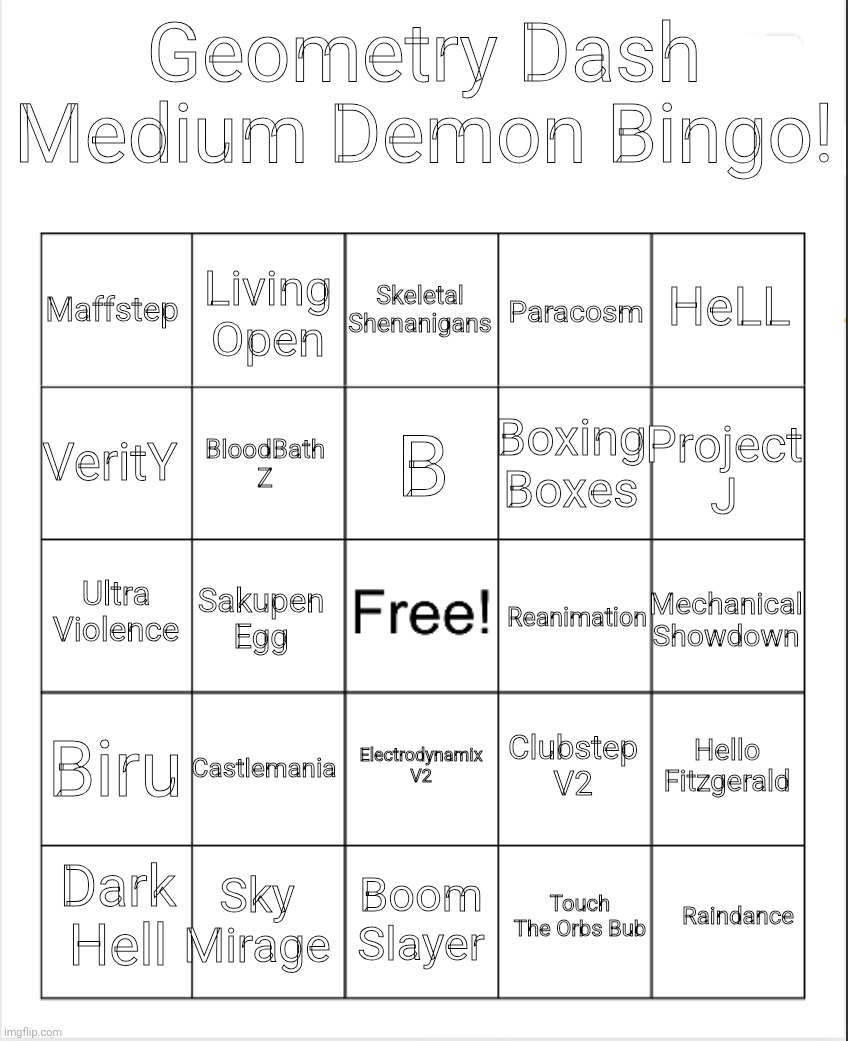Did you get a Bingo? | Geometry Dash Medium Demon Bingo! Skeletal Shenanigans; Living Open; HeLL; Maffstep; Paracosm; B; VeritY; Project J; Boxing Boxes; BloodBath Z; Ultra Violence; Mechanical Showdown; Reanimation; Sakupen Egg; Biru; Castlemania; Hello Fitzgerald; Clubstep V2; Electrodynamix V2; Sky Mirage; Raindance; Dark Hell; Boom Slayer; Touch The Orbs Bub | image tagged in blank bingo | made w/ Imgflip meme maker