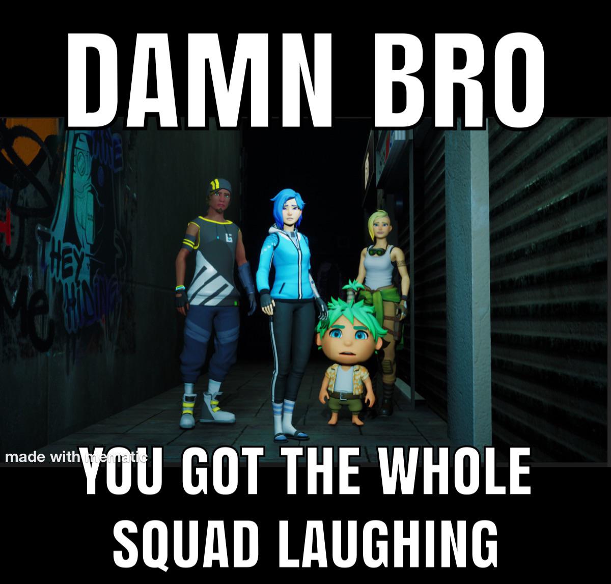 Damn Bro You Got Whole Squad Laughing. Meta Runner Blank Meme Template