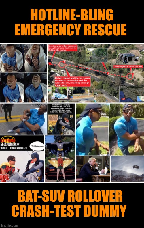 Funny | Hotline-bling emergency rescue; Bat-SUV rollover crash-test dummy | image tagged in funny,politics,tiger woods,president trump,funny car crash,hotline bling | made w/ Imgflip meme maker