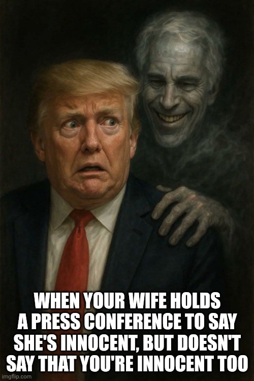 The Titanic is sinking. Women & children to the life rafts first! | When your wife holds a press conference to say she's innocent, but doesn't say that you're innocent too | image tagged in trump-epstein-dickens,jeffrey epstein,donald trump,melania trump,impeach trump | made w/ Imgflip meme maker
