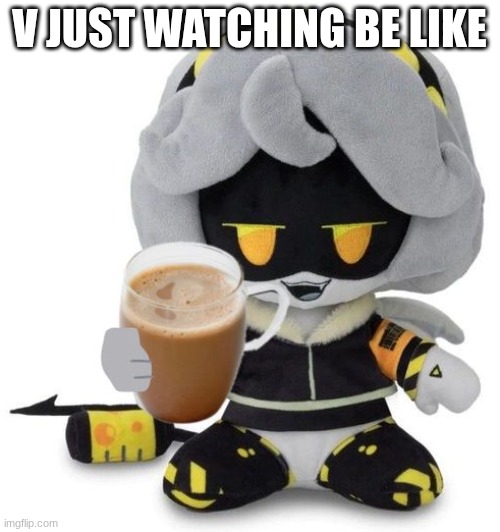 V Plushie gives you choccy milk | v just watching be like | image tagged in v plushie gives you choccy milk | made w/ Imgflip meme maker