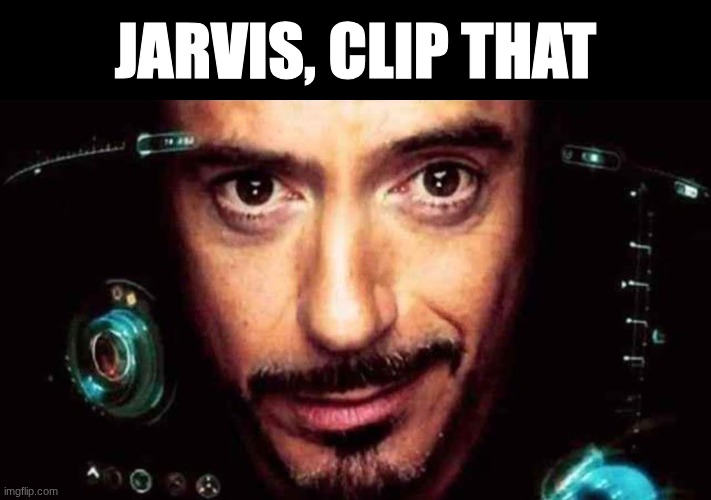 Jarvis clip that | jarvis, clip that | image tagged in jarvis clip that | made w/ Imgflip meme maker