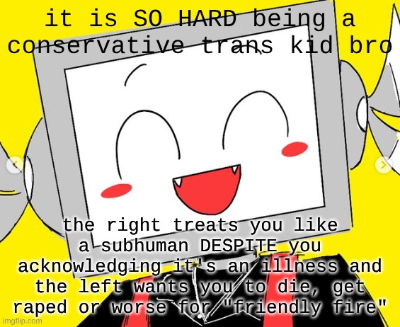 BUTCHER VANITY ICY | it is SO HARD being a conservative trans kid bro; the right treats you like a subhuman DESPITE you acknowledging it's an illness and the left wants you to die, get raped or worse for "friendly fire" | image tagged in butcher vanity icy | made w/ Imgflip meme maker