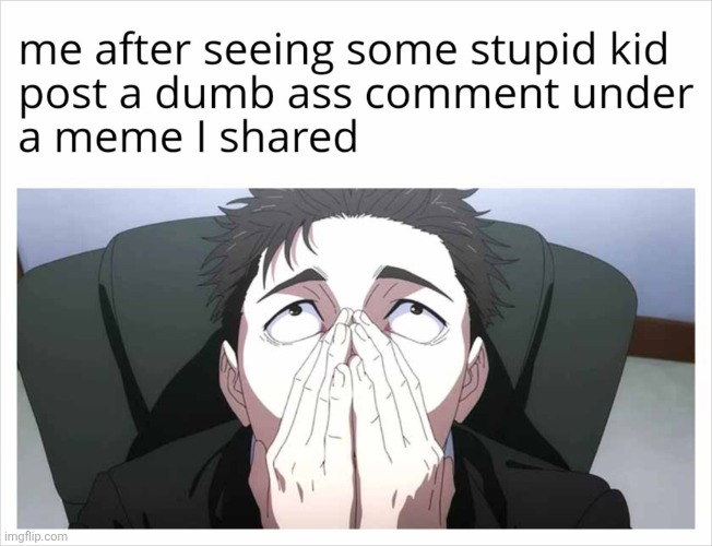 ANOTHER REASON WHY I DISABLE COMMENTS ON THIS SITE - I FUCKING HATE KIDS WITH A PASSION | image tagged in memes,anime,imgflip,imgflip users,kids,smh | made w/ Imgflip meme maker