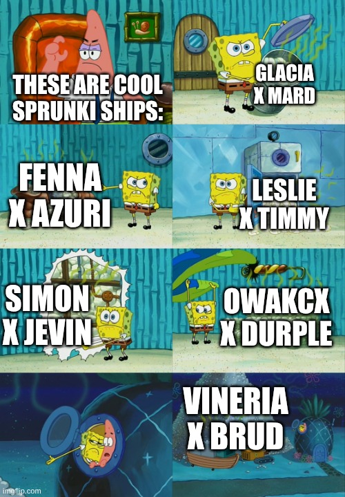 Vineria X Brud should be most cool | glacia x mard; these are cool SPRUNKI ships:; fenna x azuri; Leslie x timmy; Simon x Jevin; Owakcx x durple; vineria X brud | image tagged in spongebob diapers meme,vineria x brud,sprunki,memes | made w/ Imgflip meme maker