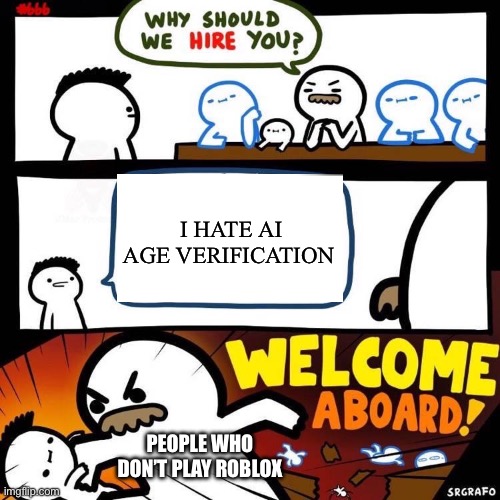 Welcome Aboard | I hate ai age verification; People who don’t play roblox | image tagged in welcome aboard | made w/ Imgflip meme maker