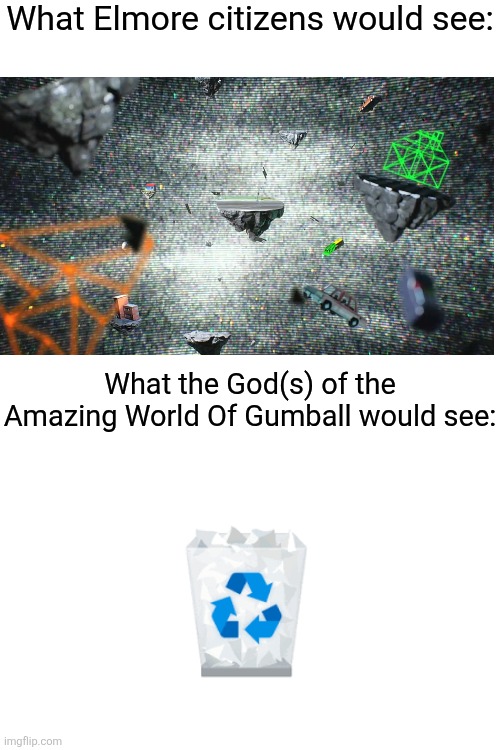 Based on a fan theory about TAWOG, according to which the Universe where the Wattersons live is an advanced computer simulation: | What Elmore citizens would see:; What the God(s) of the Amazing World Of Gumball would see: | image tagged in cartoons,gumball,matrix,memes,simulation,the void | made w/ Imgflip meme maker