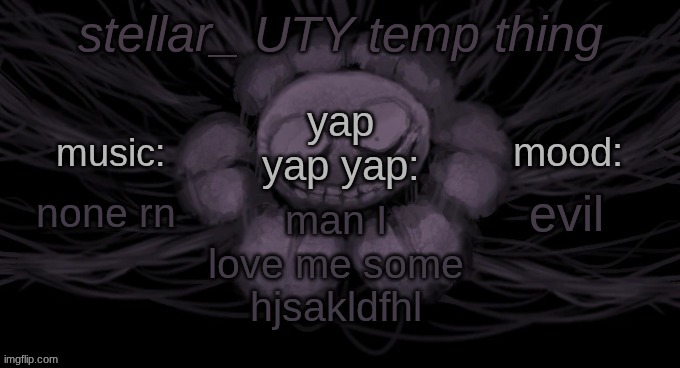 should I make a new template? | evil; none rn; man I love me some hjsakldfhl | image tagged in afterlife | made w/ Imgflip meme maker