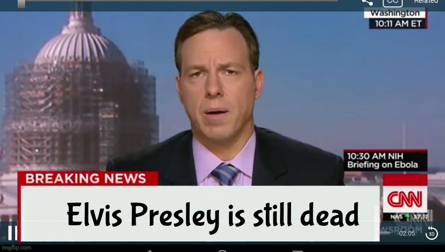 cnn breaking news template | Elvis Presley is still dead | image tagged in cnn breaking news template | made w/ Imgflip meme maker