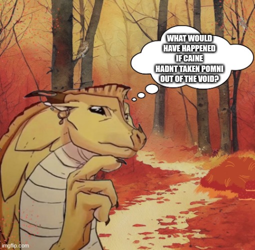 I say she would have escaped | what would have happened if Caine HADNT taken Pomni out of the void? | image tagged in thinking qibli,tadc | made w/ Imgflip meme maker