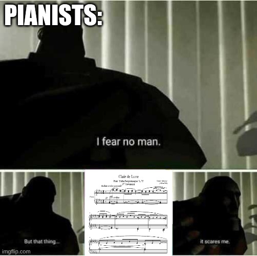 Clair is a loon | Pianists: | image tagged in i fear no man,classical music | made w/ Imgflip meme maker