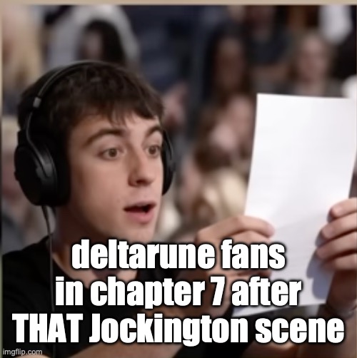meme from the future | deltarune fans in chapter 7 after THAT Jockington scene | image tagged in surprised streamer | made w/ Imgflip meme maker