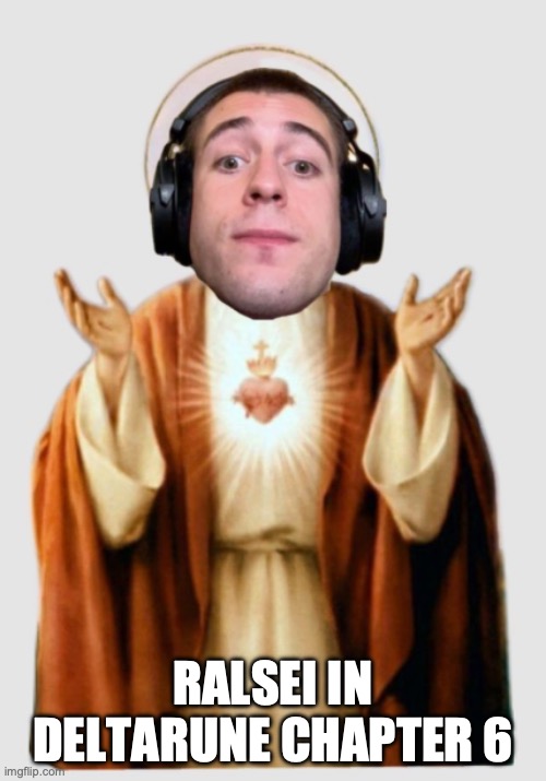 meme from the future | ralsei in deltarune chapter 6 | image tagged in holy streamer | made w/ Imgflip meme maker