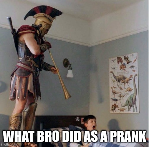 Alexios Wake Up Call | what bro did as a prank | image tagged in alexios wake up call | made w/ Imgflip meme maker
