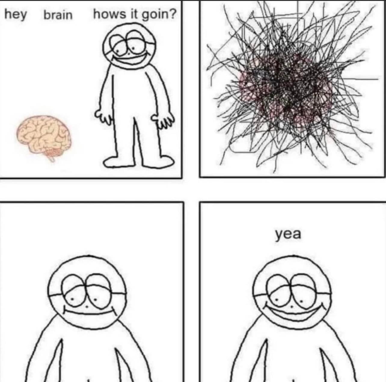 hey brain hows it goin? Blank Meme Template