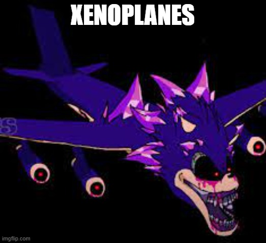 Xenoplanes (I don't expect this to be popular) | Xenoplanes | image tagged in xenoplane | made w/ Imgflip meme maker