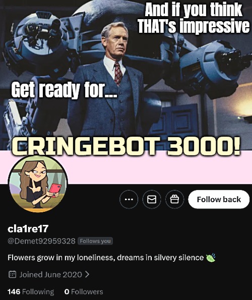 And if you think THAT's impressive; Get ready for... Cringebot 3000! | image tagged in funny,bots | made w/ Imgflip meme maker