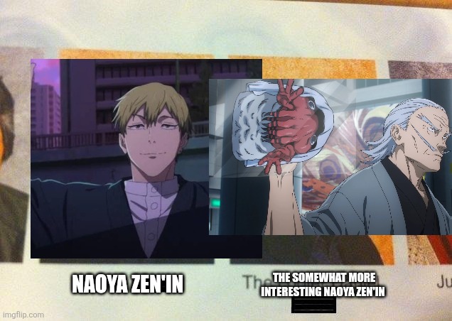 Somewhat more interesting Naoya Zen'in | The somewhat more interesting Naoya Zen'in; Naoya Zen'in | image tagged in the cooler daniel,jjk | made w/ Imgflip meme maker